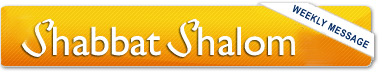 Shabbat Shalom Weekly Message